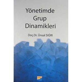 YÖNETİMDE GRUP DINAMIKLERI - ÜNSAL SIĞRI