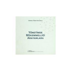 YÖNETİMDE MÜKEMMELLİĞİ ARAYANLARA - GÜNSELİ ÖZEN OCAKOĞLU