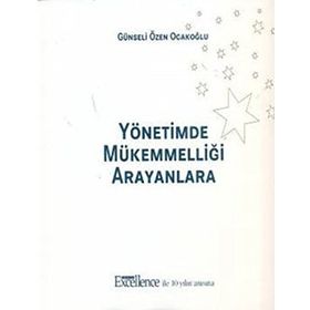 YÖNETİMDE MÜKEMMELLİĞİ ARAYANLARA - GÜNSELİ ÖZEN OCAKOĞLU