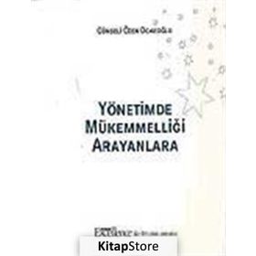 YÖNETİMDE MÜKEMMELLİĞİ ARAYANLARA - GÜNSELİ ÖZEN OCAKOĞLU