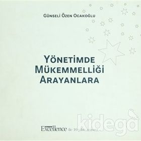YÖNETİMDE MÜKEMMELLİĞİ ARAYANLARA - GÜNSELİ ÖZEN OCAKOĞLU