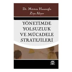 YÖNETİMDE YOLSUZLUK VE MÜCADELE STRATEJILERI - MÜRTEZA HASANOĞLU, ZIYA ALIYEV