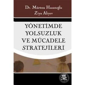 YÖNETİMDE YOLSUZLUK VE MÜCADELE STRATEJILERI - MÜRTEZA HASANOĞLU, ZIYA ALIYEV