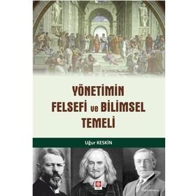 Yönetimin Felsefi Ve Bilimsel Temeli - Uğur Keskin