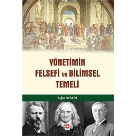 Yönetimin Felsefi Ve Bilimsel Temeli - Uğur Keskin