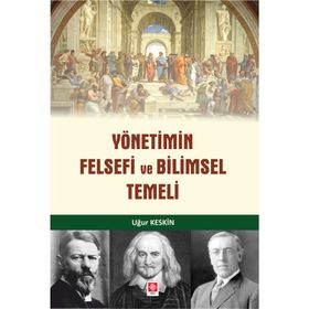 Yönetimin Felsefi Ve Bilimsel Temeli - Uğur Keskin