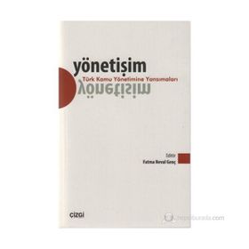 YÖNETIŞIM - TÜRK KAMU YÖNETIMINE YANSIMALARI - FATMA NEVAL GENÇ