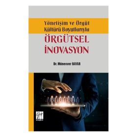 Yönetişim ve Örgüt Kültürü Boyutlarıyla Örgütsel İnovasyon - Münevver Bayar - Gazi Kitabevi