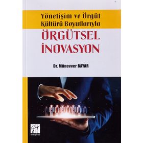 Yönetişim ve Örgüt Kültürü Boyutlarıyla Örgütsel İnovasyon - Münevver Bayar - Gazi Kitabevi