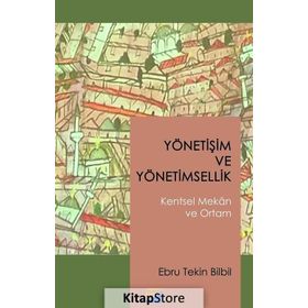Yönetişim ve Yönetimsellik - Kentsel Mekan ve Ortam - Ebru Tekin Bilbil