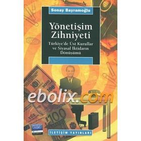 YÖNETİŞİM ZIHNIYETI TÜRKİYE´DE ÜST KURULLAR VE SIYASAL İKTİDARIN DÖNÜŞÜMÜ - SONAY BAYRAMOĞLU