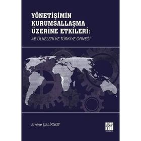 Yönetişimin Kurumsallaşma Üzerine Etkileri AB Ülkeleri ve Türkiye Örneği - Emine Çeliksoy