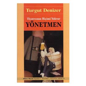 YÖNETMEN TIYATRONUN BİÇİMİ YOKTUR - TURGUT DENIZER