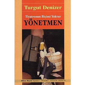 YÖNETMEN TIYATRONUN BİÇİMİ YOKTUR - TURGUT DENIZER