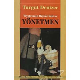 YÖNETMEN TIYATRONUN BİÇİMİ YOKTUR - TURGUT DENIZER