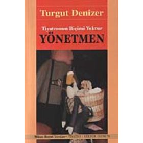 YÖNETMEN TIYATRONUN BİÇİMİ YOKTUR - TURGUT DENIZER