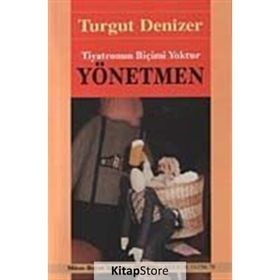 YÖNETMEN TIYATRONUN BİÇİMİ YOKTUR - TURGUT DENIZER