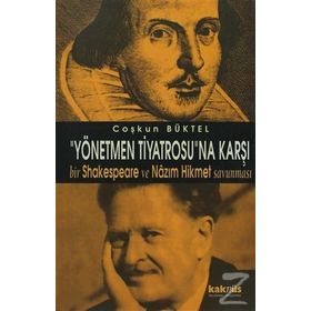 YÖNETMEN TIYATROSUNA KARŞI BIR SHAKESPEARE VE NAZIM HIKMET - COŞKUN BÜKTEL