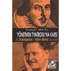 YÖNETMEN TIYATROSUNA KARŞI BIR SHAKESPEARE VE NAZIM HIKMET - COŞKUN BÜKTEL