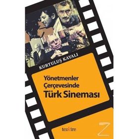 Yönetmenler Çerçevesinde Türk Sineması - Kurtuluş Kayalı
