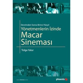 YÖNETMENLERİN İZİNDE MACAR SİNEMASI - TOLGA YALUR