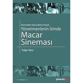 YÖNETMENLERİN İZİNDE MACAR SİNEMASI - TOLGA YALUR