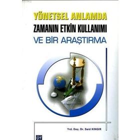 YÖNETSEL ANLAMDA ZAMANIN ETKIN KULLANIMI VE BIR ARAŞTIRMA - SAID KINGIR