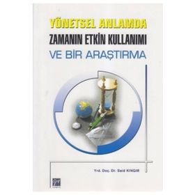 YÖNETSEL ANLAMDA ZAMANIN ETKIN KULLANIMI VE BIR ARAŞTIRMA - SAID KINGIR