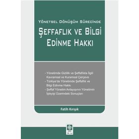 Yönetsel Dönüşüm Sürecinde Şeffaflık ve Bilgi Edinme Hakkı-Fatih Kırışık