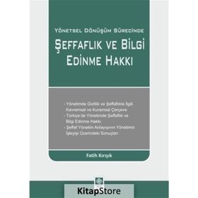 Yönetsel Dönüşüm Sürecinde Şeffaflık ve Bilgi Edinme Hakkı-Fatih Kırışık