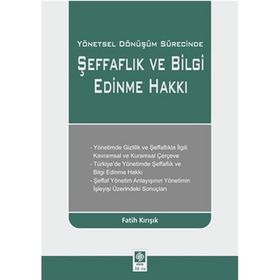 Yönetsel Dönüşüm Sürecinde Şeffaflık ve Bilgi Edinme Hakkı-Fatih Kırışık