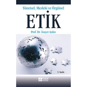 YÖNETSEL MESLEKI VE ÖRGÜTSEL ETIK - İNAYET AYDIN