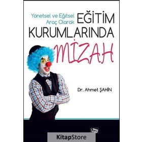 Yönetsel ve Eğitsel Araç Olarak Eğitim Kurumlarında Mizah - Ahmet Şahin