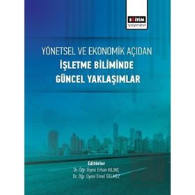Yönetsel ve Ekonomik Açıdan İşletme Biliminde Güncel Yaklaşımlar Eğitim Yayınevi