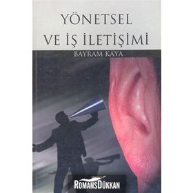 YÖNETSEL VE İŞ İLETİŞİMİ - BAYRAM KAYA