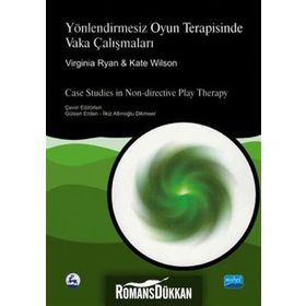 Yönlendirmesiz Oyun Terapisinde Vaka Çalışmaları - Virginia Ryan Kate Wilson
