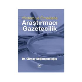 Yöntem ve Örneklerle Araştırmacı Gazetecilik - Gürsoy Değirmencioğlu