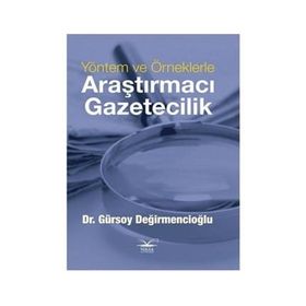 Yöntem ve Örneklerle Araştırmacı Gazetecilik - Gürsoy Değirmencioğlu