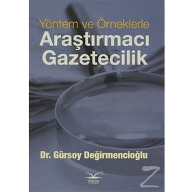 Yöntem ve Örneklerle Araştırmacı Gazetecilik - Gürsoy Değirmencioğlu