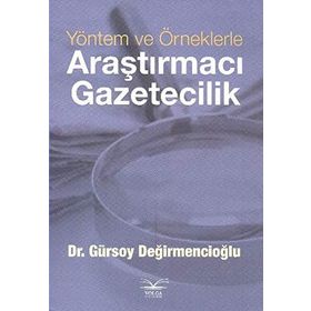Yöntem ve Örneklerle Araştırmacı Gazetecilik - Gürsoy Değirmencioğlu