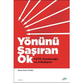 Yönünü Şaşıran Ok - Fetö Kılıçdaroğlu Ve Arkadaşları - Emre Cemil Ayvalı