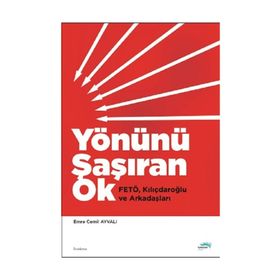 Yönünü Şaşıran Ok - Fetö Kılıçdaroğlu Ve Arkadaşları - Emre Cemil Ayvalı