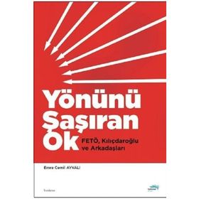 Yönünü Şaşıran Ok - Fetö Kılıçdaroğlu Ve Arkadaşları - Emre Cemil Ayvalı