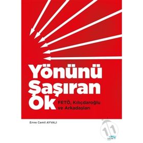 Yönünü Şaşıran Ok - Fetö Kılıçdaroğlu Ve Arkadaşları - Emre Cemil Ayvalı