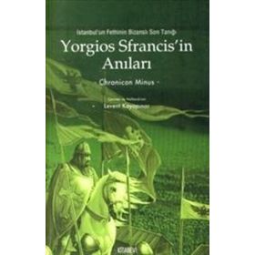 YORGIOS SFRANCISIN ANILARI İSTANBULUN FETHININ BİZANSLI SON TANIĞI - CHRONICON MINUS