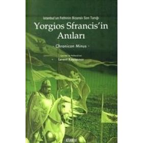YORGIOS SFRANCISIN ANILARI İSTANBULUN FETHININ BİZANSLI SON TANIĞI - CHRONICON MINUS