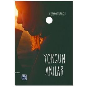 Yorgun Anılar - Ayşe Kanat Türkoğlu