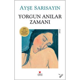 YORGUN ANILAR ZAMANI - AYŞE SARISAYIN