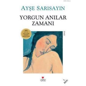 YORGUN ANILAR ZAMANI - AYŞE SARISAYIN