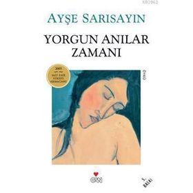YORGUN ANILAR ZAMANI - AYŞE SARISAYIN
